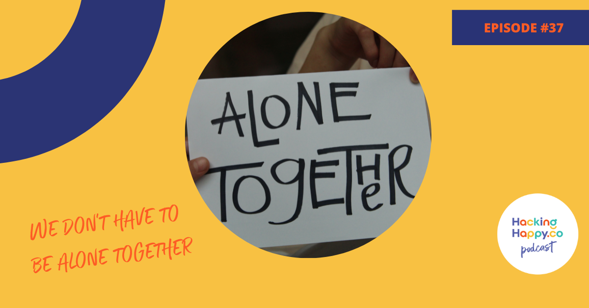 We Don't Have To Be Alone Together | Episode 37