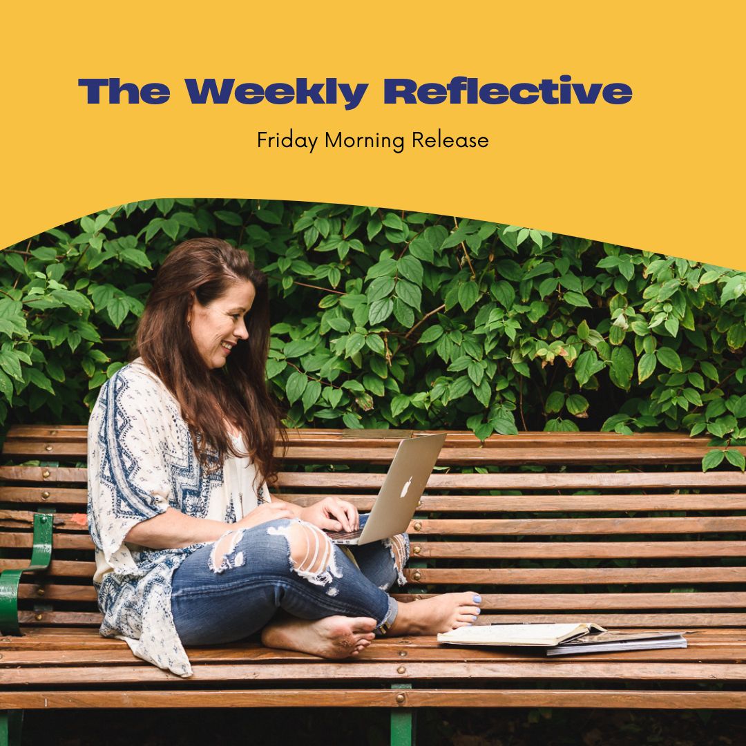 A woman is sitting cross-legged on a park bench working on her laptop. The words The Weekly Reflective are written above her.